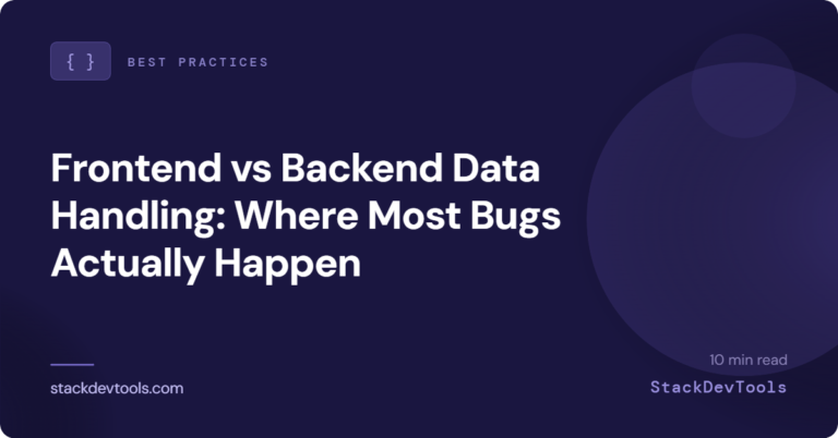 Frontend vs Backend Data Handling: Where Most Bugs Actually Happen