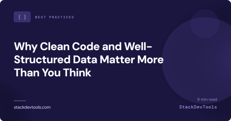 Why Clean Code and Well-Structured Data Matter More Than You Think
